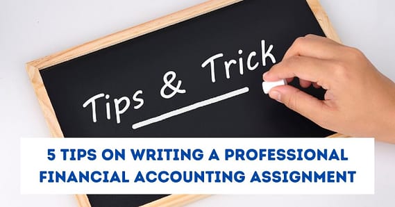 5 Tips on Writing a Professional Financial Accounting Assignment